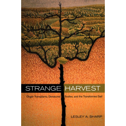 Strange Harvest: Organ Transplants, Denatured Bodies, and the Transformed Self