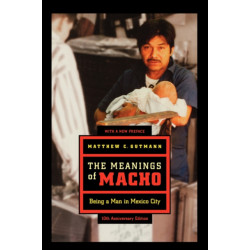 The Meanings of Macho: Being a Man in Mexico City