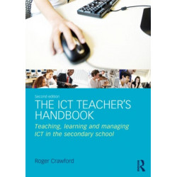 The ICT Teacher's Handbook: Teaching, learning and managing ICT in the secondary school