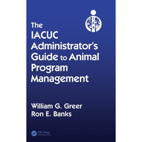 The IACUC Administrator's Guide to Animal Program Management