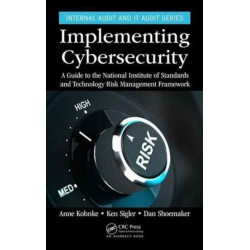 Implementing Cybersecurity: A Guide to the National Institute of Standards and Technology Risk Management Framework