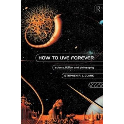 How to Live Forever: Science Fiction and Philosophy