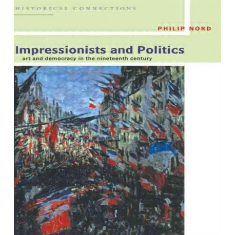 Impressionists and Politics: Art and Democracy in the Nineteenth Century
