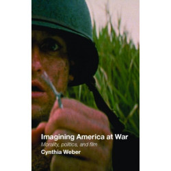 Imagining America at War: Morality, Politics and Film