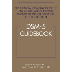 DSM-5® Guidebook: The Essential Companion to the Diagnostic and Statistical Manual of Mental Disorders, Fifth Edition