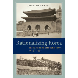 Rationalizing Korea: The Rise of the Modern State, 1894–1945