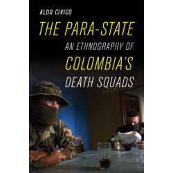 The Para-State: An Ethnography of Colombia's Death Squads