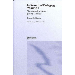 In Search of Pedagogy, Volumes I & II: The Selected Works of Jerome S. Bruner, 1957-1978 & 1979-2006
