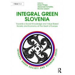 Integral Green Slovenia: Towards a Social Knowledge and Value Based Society and Economy at the Heart of Europe