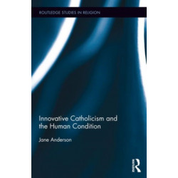 Innovative Catholicism and the Human Condition