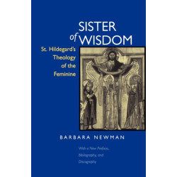 Sister of Wisdom: St. Hildegard's Theology of the Feminine