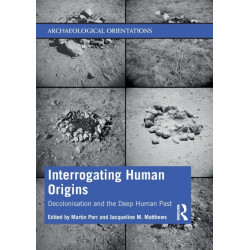 Interrogating Human Origins: Decolonisation and the Deep Human Past