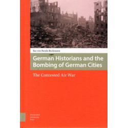 German Historians and the Bombing of German Cities: The Contested Air War