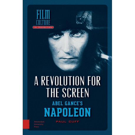 A Revolution for the Screen: Abel Gance's Napoleon