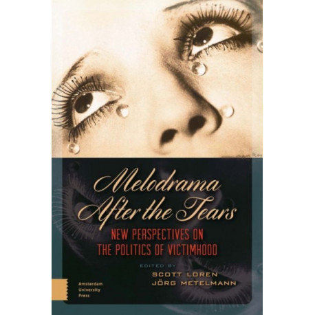 Melodrama After the Tears: New Perspectives on the Politics of Victimhood