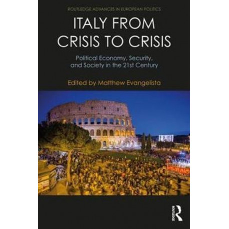 Italy from Crisis to Crisis: Political Economy, Security, and Society in the 21st Century