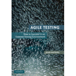 Agile Testing: How to Succeed in an Extreme Testing Environment
