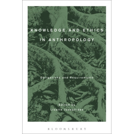 Knowledge and Ethics in Anthropology: Obligations and Requirements