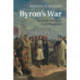 Byron's War: Romantic Rebellion, Greek Revolution