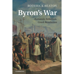 Byron's War: Romantic Rebellion, Greek Revolution