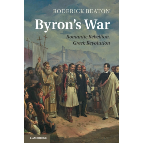 Byron's War: Romantic Rebellion, Greek Revolution