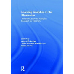 Learning Analytics in the Classroom: Translating Learning Analytics Research for Teachers