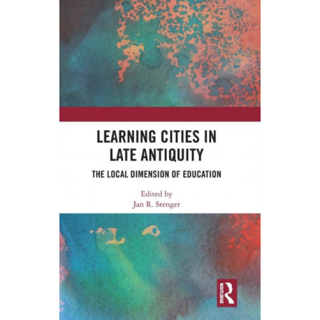 Learning Cities in Late Antiquity: The Local Dimension of Education
