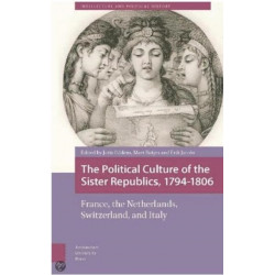 The Political Culture of the Sister Republics, 1794-1806: France, the Netherlands, Switzerland, and Italy