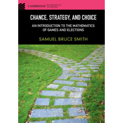 Chance, Strategy, and Choice: An Introduction to the Mathematics of Games and Elections