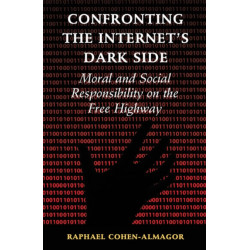 Confronting the Internet's Dark Side: Moral and Social Responsibility on the Free Highway