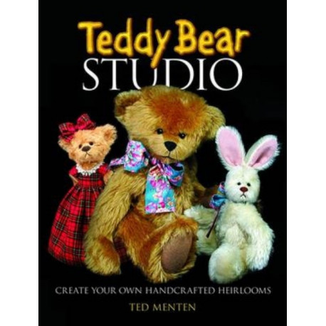 Teddy Bear Studio: Create Your Own Handcrafted Heirlooms