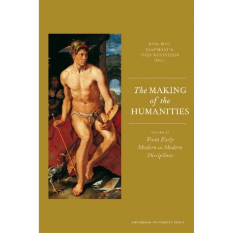 The Making of the Humanities: Volume II - From Early Modern to Modern Disciplines