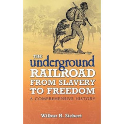 The The Underground Railroad from Slavery to Freedom: A Comprehensive History