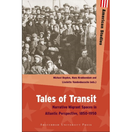 Tales of Transit: Narrative Migrant Spaces in Atlantic Perspective, 1850-1950