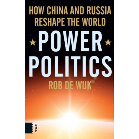 Power Politics: How China and Russia Reshape the World