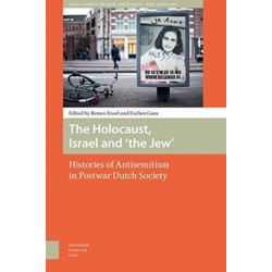 The Holocaust, Israel and 'the Jew': Histories of Antisemitism in Postwar Dutch Society