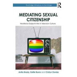 Mediating Sexual Citizenship: Neoliberal Subjectivities in Television Culture