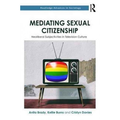 Mediating Sexual Citizenship: Neoliberal Subjectivities in Television Culture