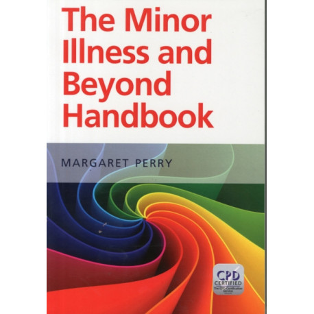 The Minor Illness and Beyond Handbook: A Handbook for Nurses in General Practice
