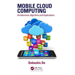 Mobile Cloud Computing: Architectures, Algorithms and Applications