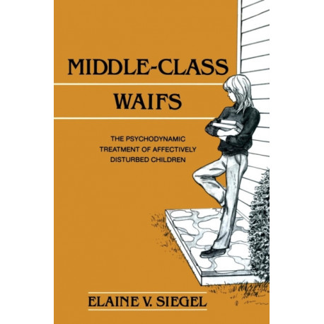Middle-Class Waifs: The Psychodynamic Treatment of Affectively Disturbed Children