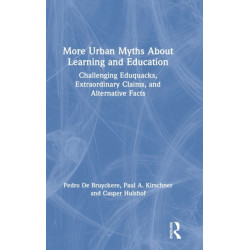 More Urban Myths About Learning and Education: Challenging Eduquacks, Extraordinary Claims, and Alternative Facts