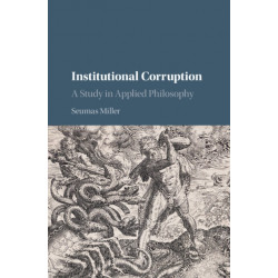 Institutional Corruption: A Study in Applied Philosophy