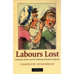 Labours Lost: Domestic Service and the Making of Modern England
