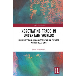 Negotiating Trade in Uncertain Worlds: Misperception and Contestation in EU-West Africa Relations