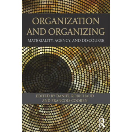 Organization and Organizing: Materiality, Agency and Discourse