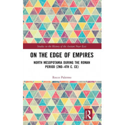 On the Edge of Empires: North Mesopotamia During the Roman Period (2nd – 4th c. CE)
