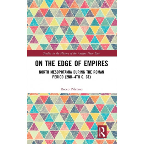 On the Edge of Empires: North Mesopotamia During the Roman Period (2nd – 4th c. CE)