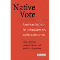 Native Vote: American Indians, the Voting Rights Act, and the Right to Vote