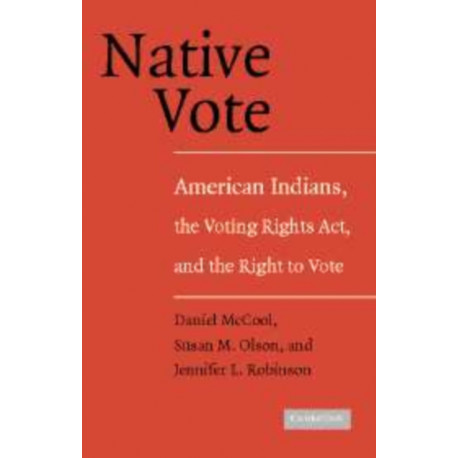 Native Vote: American Indians, the Voting Rights Act, and the Right to Vote